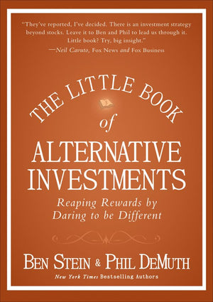 The Little Book Of Alternative Investments: Reaping Rewards By Daring To Be Different