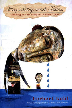 Stupidity and Tears: Teaching and Learning in Troubled Times,Used
