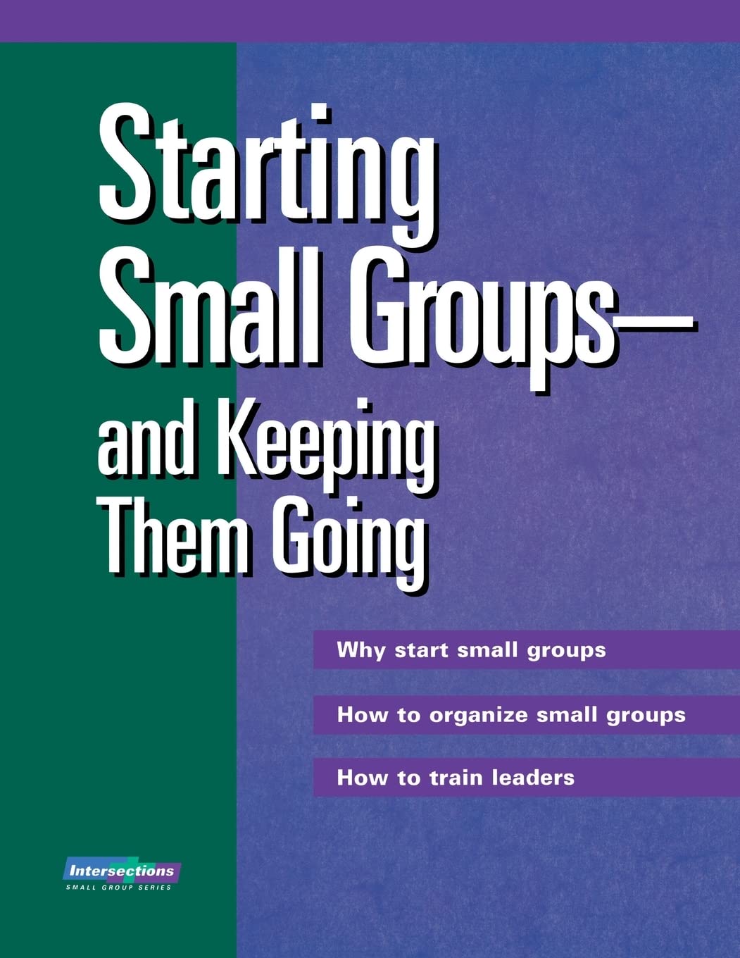 Starting Small Groupsand Keeping Them Going: Why Start Small Groups How To Organize Small Groups How To Train Leaders (Intersec,Used