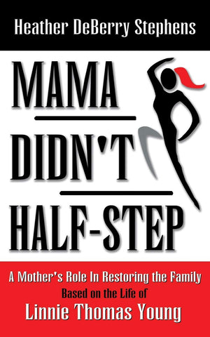 Mama Didn't HalfStep: A Mother's Role in Restoring the Family,Used