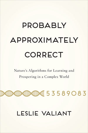 Probably Approximately Correct: Nature'S Algorithms For Learning And Prospering In A Complex World,New
