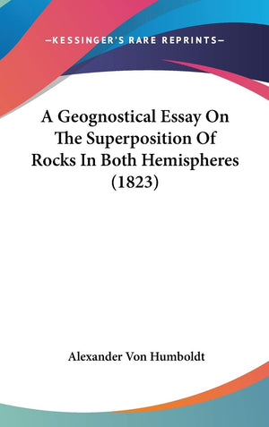 A Geognostical Essay On The Superposition Of Rocks In Both Hemispheres (1823),New
