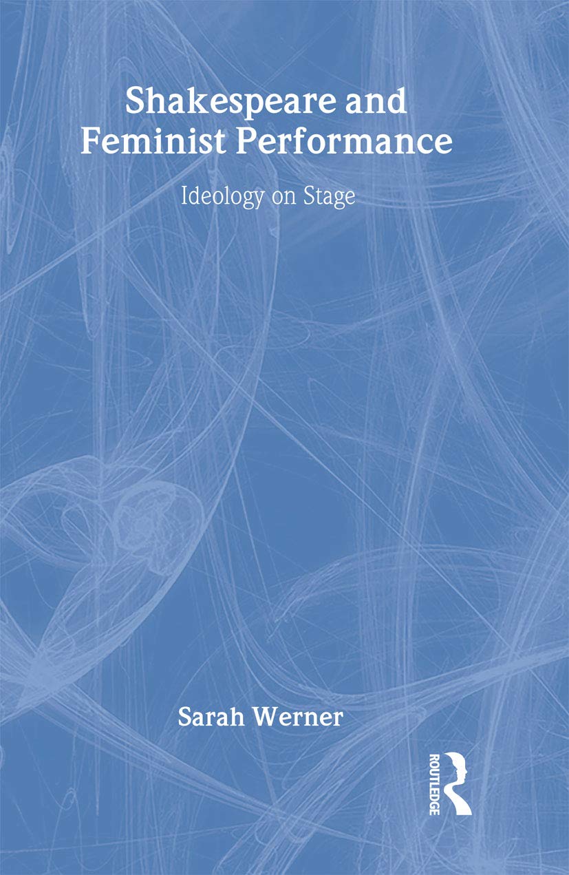 Shakespeare and Feminist Performance: Ideology on Stage (Accents on Shakespeare),Used