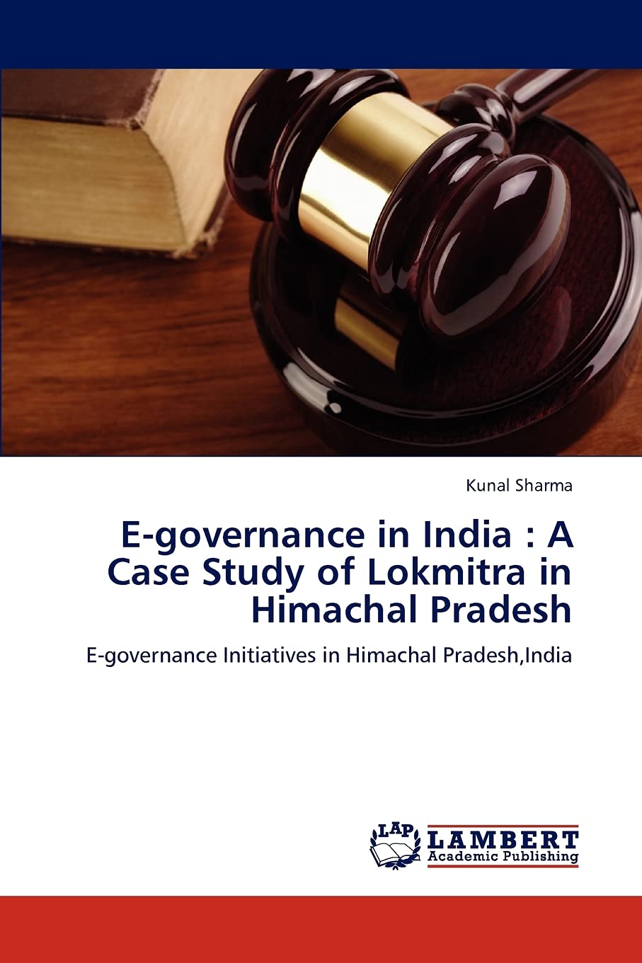 Egovernance in India : A Case Study of Lokmitra in Himachal Pradesh: Egovernance Initiatives in Himachal Pradesh,India,Used