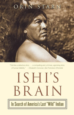 Ishi'S Brain: In Search Of Americas Last 'Wild' Indian,New