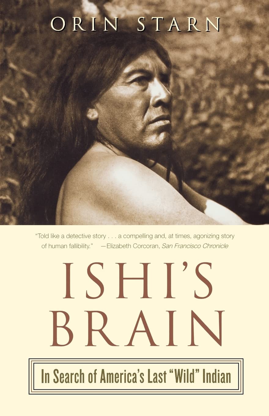 Ishi'S Brain: In Search Of Americas Last 'Wild' Indian,New