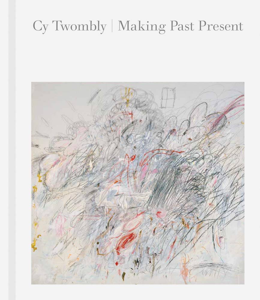 Cy Twombly: Making Past Present,Used