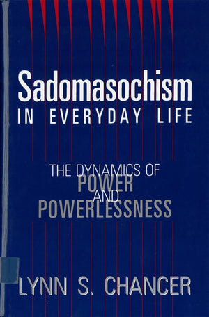 Sadomasochism in Everyday Life: The Dynamics of Power and Powerlessness