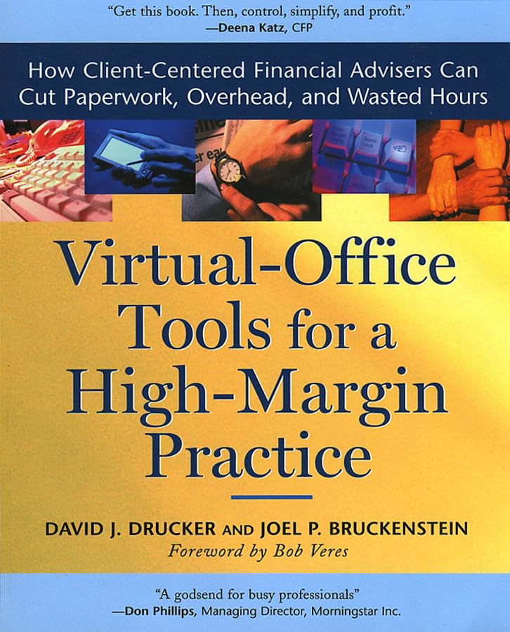 Virtual Office Tools For A High Margin Practice: How Clientcentered Financial Advisors Can Cut Paperwork, Overhead, And Wasted
