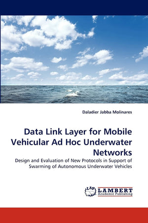 Data Link Layer for Mobile Vehicular Ad Hoc Underwater Networks: Design and Evaluation of New Protocols in Support of Swarming o,Used
