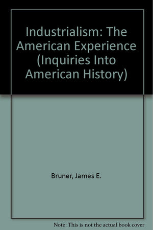 Industrialism: The American Experience (Inquiries into American History),Used