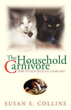 The Household Carnivore: How to Feed Your Cat A Raw Diet,Used