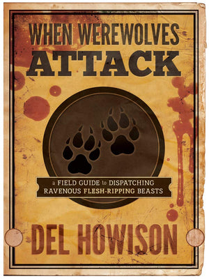 When Werewolves Attack: A Field Guid to Dispatching Ravenous FleshRipping Beasts,Used