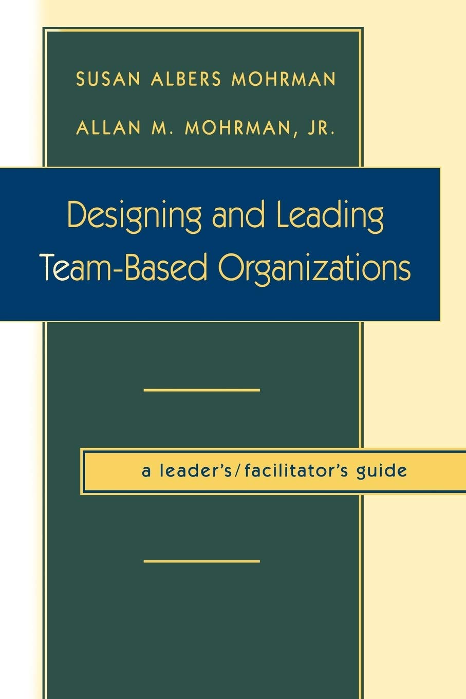 Designing and Leading TeamBased Organizations, A Leader's / Facilitator's Guide,Used