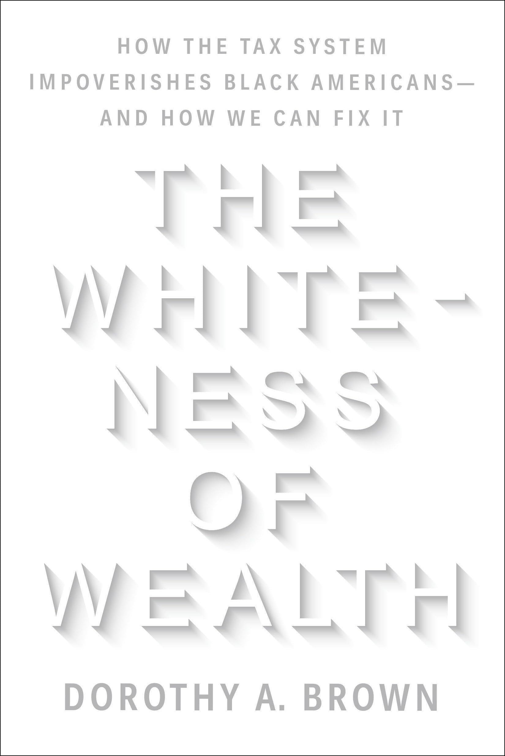 The Whiteness of Wealth: How the Tax System Impoverishes Black Americansand How We Can Fix It,New