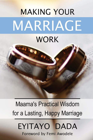 Making Your Marriage Work: Maama's Practical Wisdom For A Lasting, Happy Marriage,Used
