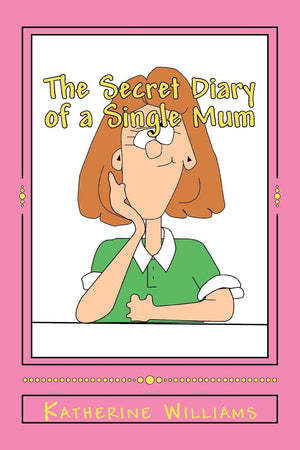 The Secret Diary Of A Single Mum: When Your Day Just Can'T Get Any Worse; Laugh At Mine.,Used