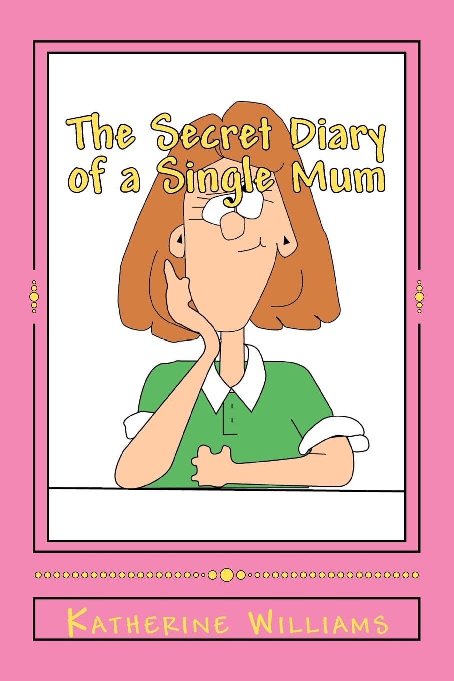 The Secret Diary Of A Single Mum: When Your Day Just Can'T Get Any Worse; Laugh At Mine.,Used