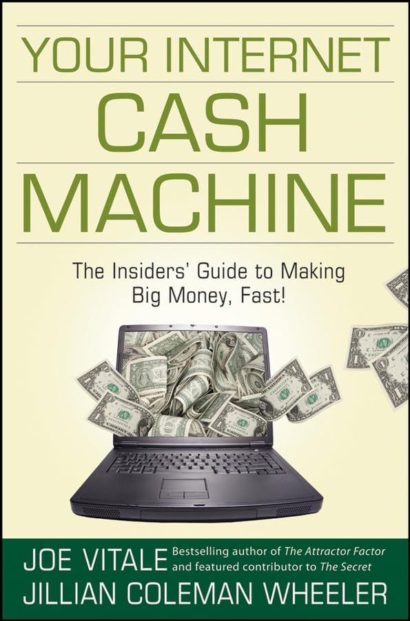 Your Internet Cash Machine: The Insiders Guide to Making Big Money, Fast!,Used