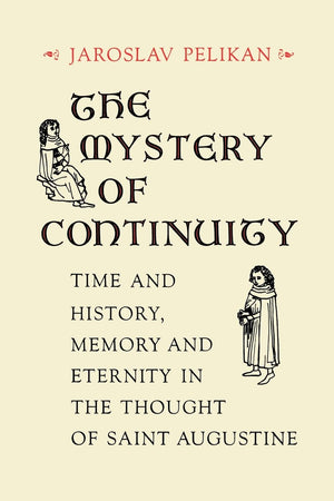 The Mystery of Continuity: Time and History, Memory and Eternity in the Thought of Saint Augustine (Richard Lectures for 198485,Used