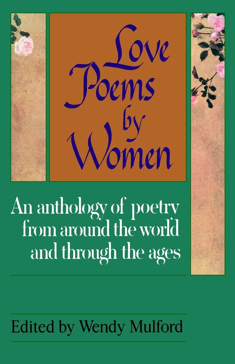 Love Poems By Women: An Anthology Of Poetry From Around The World And Through The Ages,New