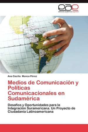 Medios de Comunicacin y Polticas Comunicacionales en Sudamrica: Desafos y Oportunidades para la Integracin Suramerican,Used