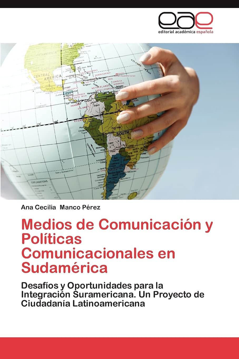 Medios de Comunicacin y Polticas Comunicacionales en Sudamrica: Desafos y Oportunidades para la Integracin Suramerican,Used