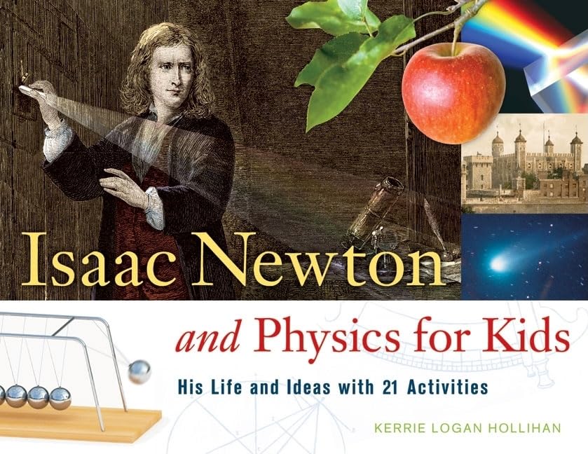 Isaac Newton and Physics for Kids: His Life and Ideas with 21 Activities (30) (For Kids series),New