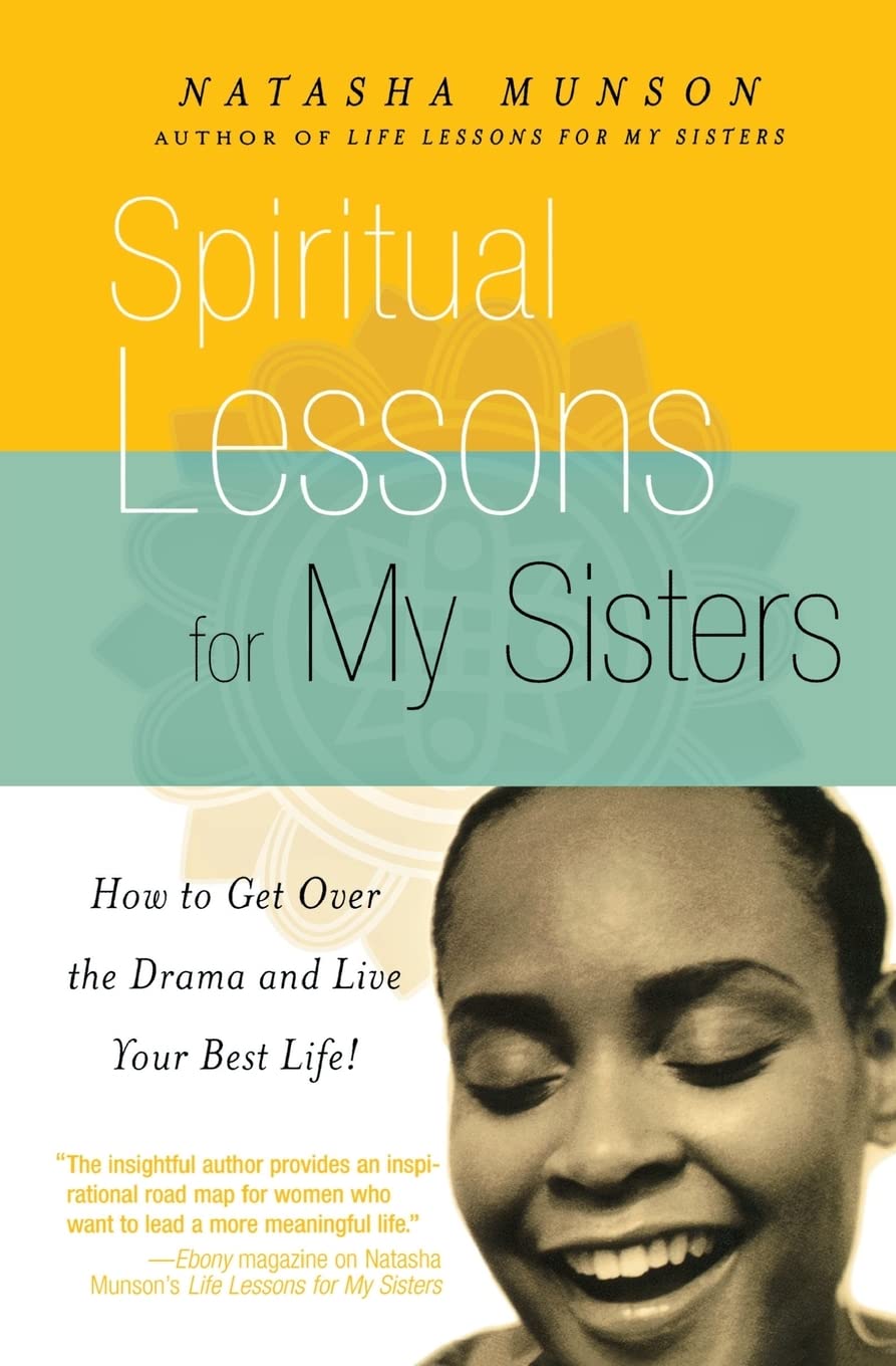Spiritual Lessons For My Sisters: How To Get Over The Drama And Live Your Best Life!