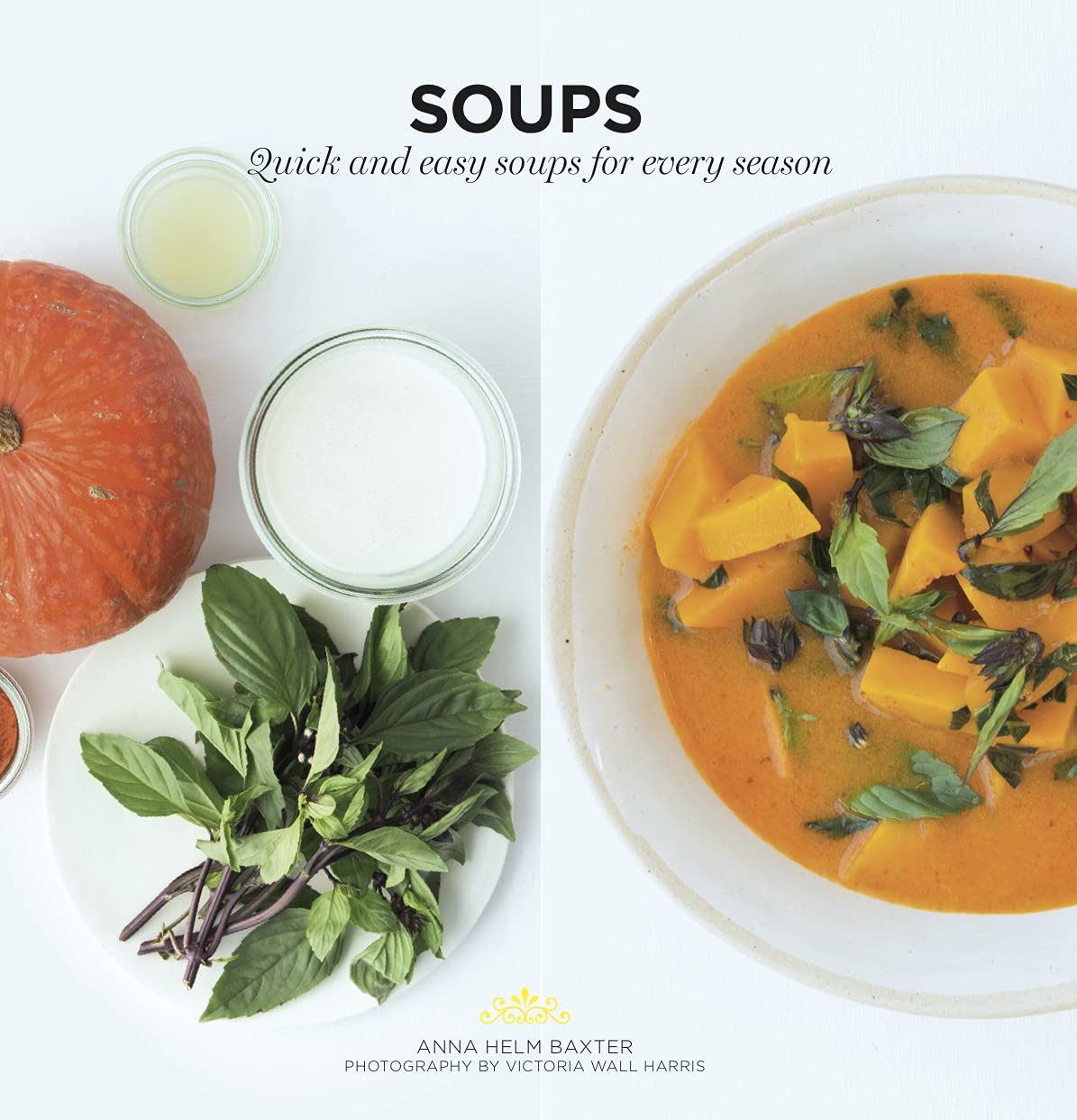 Soups: Quick And Easy Soups For Every Season