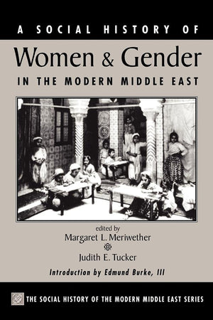 A Social History Of Women And Gender In The Modern Middle East (Westview Series On The Social History Of The Modern Middle East),New