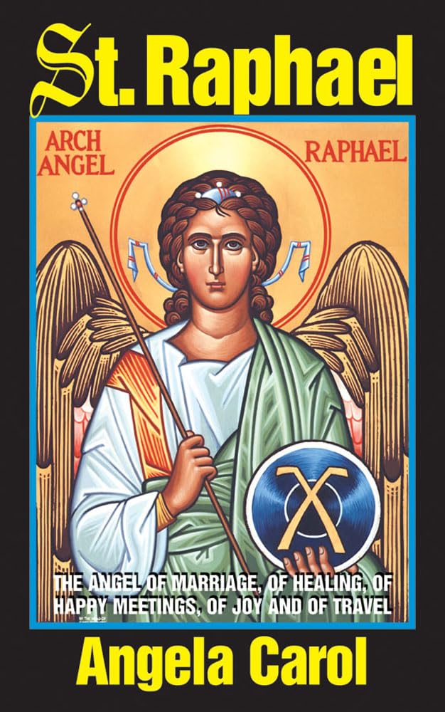 St. Raphael: Angel of Marriage, of Healing, of Happy Meetings, of Joy and of Travel,Used