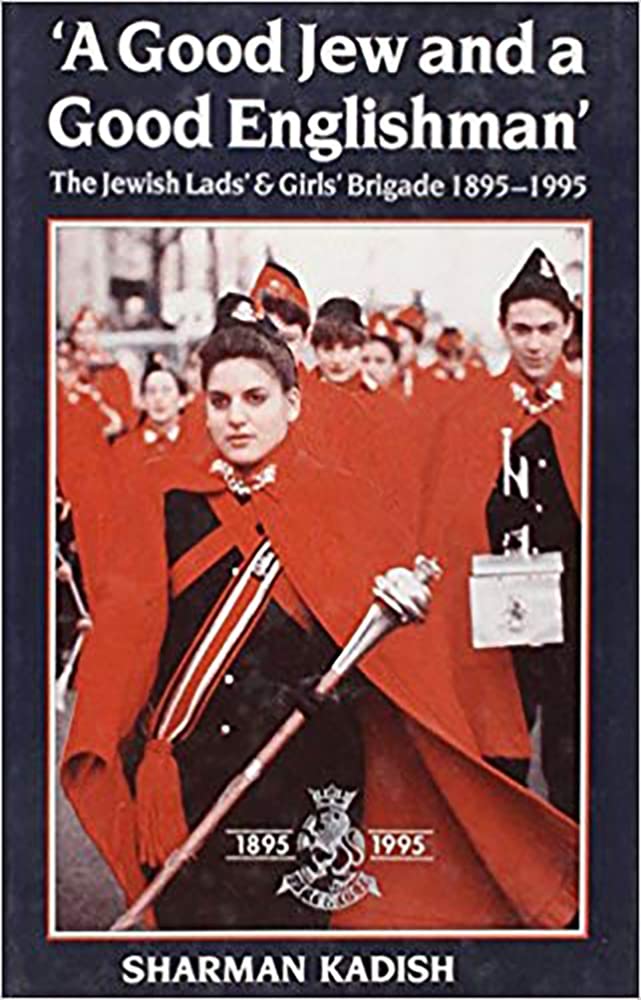 A Good Jew And A Good Englishman: The Jewish Lads' And Girls' Brigade 18951995-new