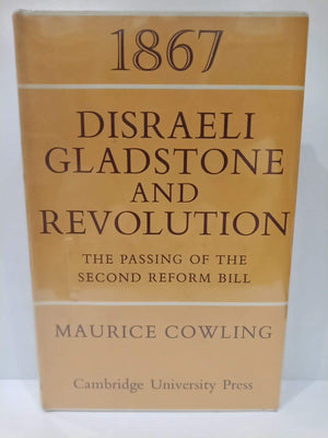 1867 Disraeli, Gladstone and Revolution: The Passing of the Second Reform Bill (Cambridge Studies in the History and Theory of P,Used