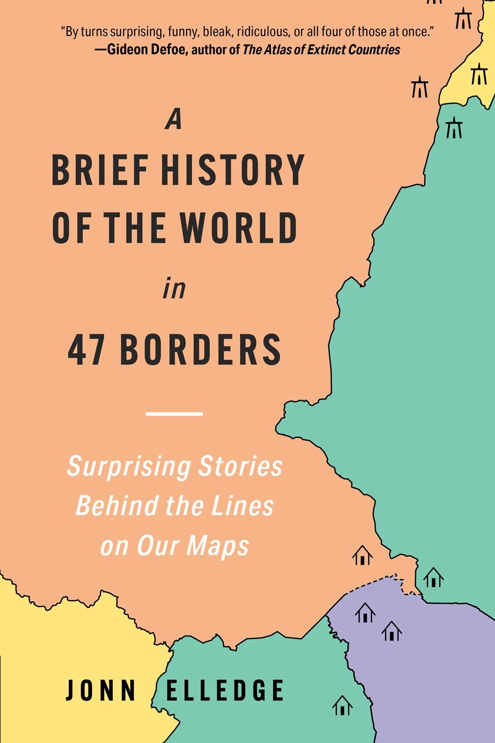 A Brief History of the World in 47 Borders: Surprising Stories Behind the Lines on Our Maps,New