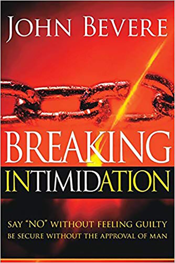 Breaking Intimidation: Say 'No' Without Feeling Guilty. Be Secure Without the Approval of Man,Used