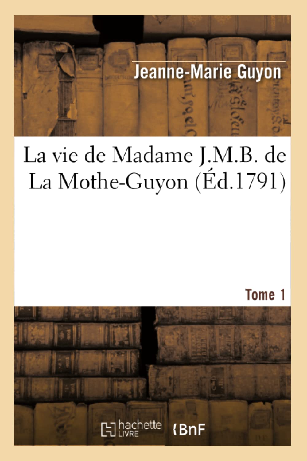 La Vie De Madame J.M.B. De La Motheguyon. Tome 1 (D.1791) (Litterature) (French Edition),Used