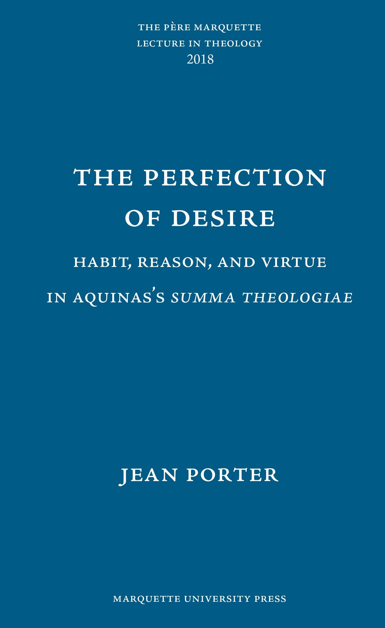 The Perfection of Desire: Habit, Reason, and Virtue in Aquinass Summa Theologiae (Pere Marquette Theology Lecture),Used