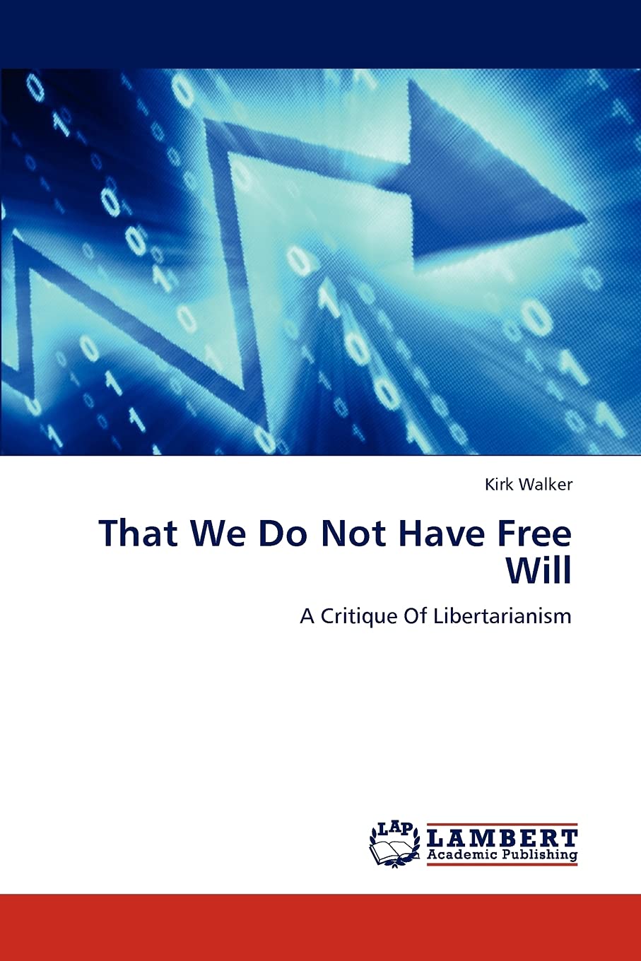 That We Do Not Have Free Will: A Critique Of Libertarianism,Used