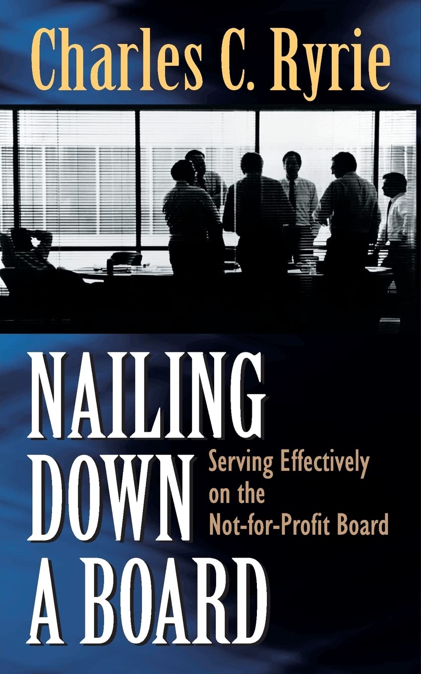 Nailing Down a Board: Serving Effectively on the NotforProfit Board,Used
