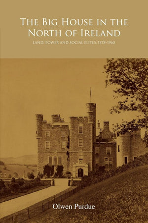 The Big House in the North of Ireland: Land, Power and Social Elites, 18781960