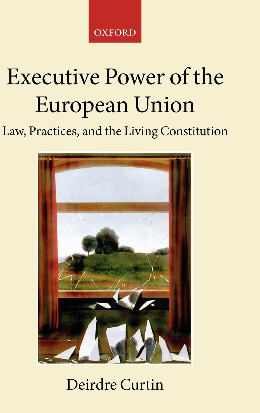 Executive Power In The European Union: Law, Practice, And Constitutionalism (Collected Courses Of The Academy Of European Law)