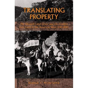 Translating Property: The Maxwell Land Grant And The Conflict Over Land In The American West, 18401900-used
