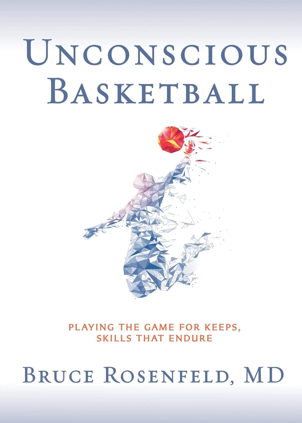 Unconscious Basketball: Playing the Game for Keeps, Skills that Endure,Used