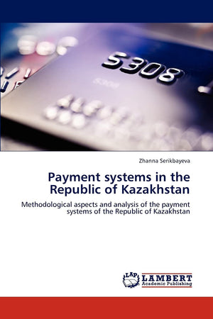 Payment systems in the Republic of Kazakhstan: Methodological aspects and analysis of the payment systems of the Republic of Kaz,Used