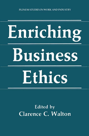 Enriching Business Ethics (Springer Studies In Work And Industry)