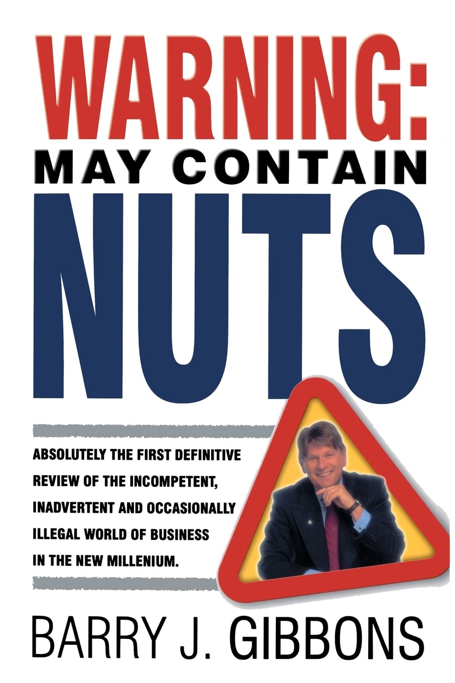 Warning!: May Contain Nuts : Absolutely the First Definitive Review of the Incompetent, Inadvertent and Occasionally Illegal Wor,Used