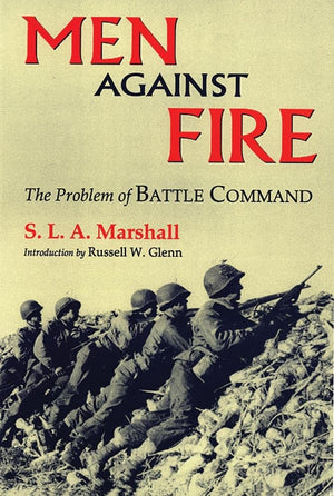 Men Against Fire: The Problem Of Battle Command,New