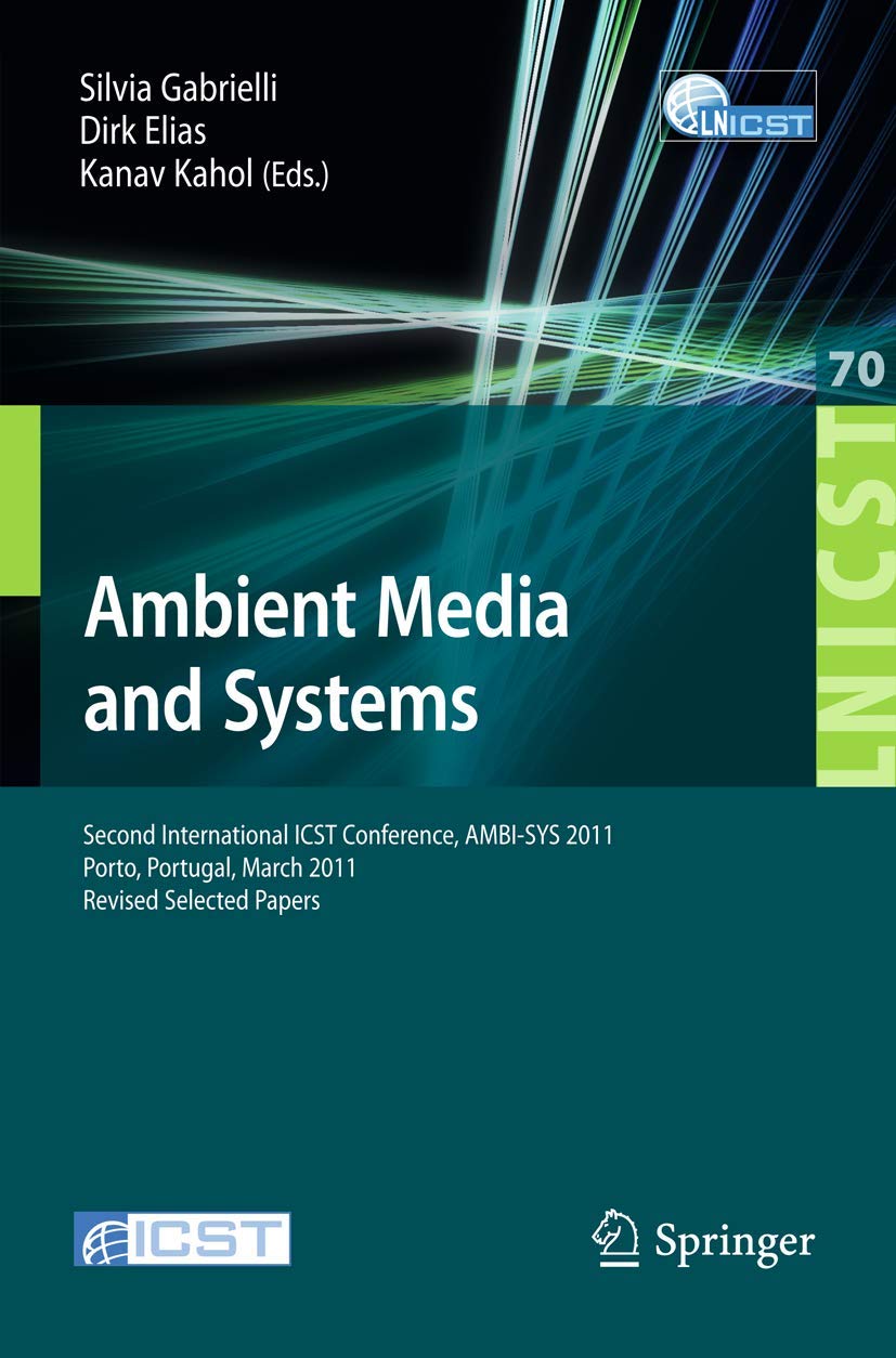 Ambient Media and Systems: Second International ICST Conference, AMBISYS 2011, Porto, Portugal, March 2425, 2011, Revised Sele,Used