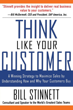 Think Like Your Customer: A Winning Strategy To Maximize Sales By Understanding And Influencing How And Why Your Customers Buy: -used
